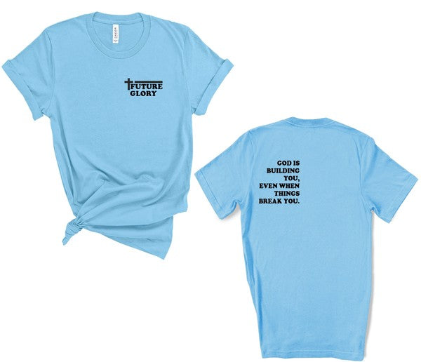 Future Glory - God is Building You Graphic Tee