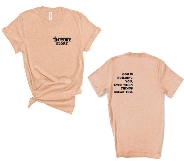 Future Glory - God is Building You Graphic Tee