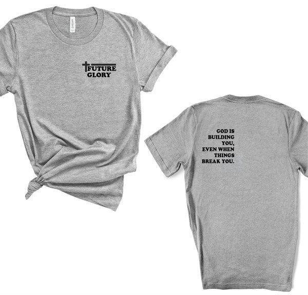 Future Glory - God is Building You Graphic Tee
