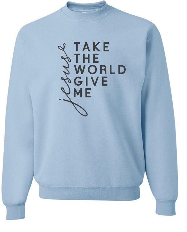 Take The World Give Me Jesus Graphic Sweatshirt